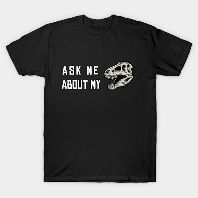 Ask Me About My Trex T-Shirt by Health